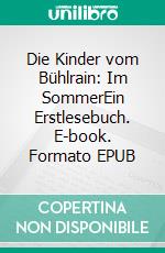Die Kinder vom Bühlrain: Im SommerEin Erstlesebuch. E-book. Formato EPUB ebook