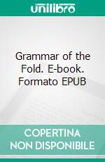 Grammar of the Fold. E-book. Formato EPUB ebook