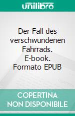 Der Fall des verschwundenen Fahrrads. E-book. Formato EPUB ebook