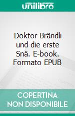 Doktor Brändli und die erste Snä. E-book. Formato EPUB ebook