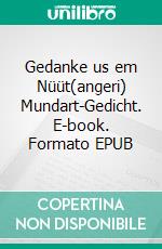Gedanke us em Nüüt(angeri) Mundart-Gedicht. E-book. Formato EPUB ebook