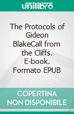 The Protocols of Gideon BlakeCall from the Cliffs. E-book. Formato EPUB ebook