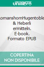 RomanshornHugentobler & Heberli ermitteln. E-book. Formato EPUB ebook