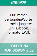 Für immer verbundenWorte an mein jüngeres Ich. E-book. Formato EPUB ebook