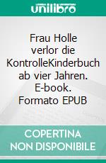 Frau Holle verlor die KontrolleKinderbuch ab vier Jahren. E-book. Formato EPUB ebook