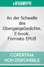 An der Schwelle des ÜbergangsGedichte. E-book. Formato EPUB ebook