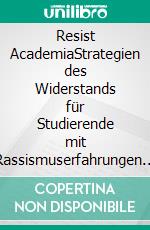 Resist AcademiaStrategien des Widerstands für Studierende mit Rassismuserfahrungen an deutschen Hochschulen. E-book. Formato EPUB ebook