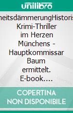 KindheitsdämmerungHistorischer Krimi-Thriller im Herzen Münchens - Hauptkommissar Baum ermittelt. E-book. Formato EPUB ebook