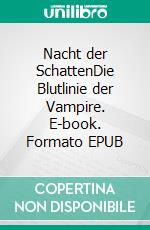 Nacht der SchattenDie Blutlinie der Vampire. E-book. Formato EPUB ebook