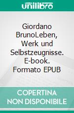 Giordano BrunoLeben, Werk und Selbstzeugnisse. E-book. Formato EPUB ebook