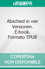 Abschied in vier Versionen. E-book. Formato EPUB ebook