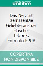 Das Netz ist zerrissenDie Geliebte aus der Flasche. E-book. Formato EPUB ebook