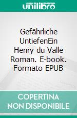Gefährliche UntiefenEin Henry du Valle Roman. E-book. Formato EPUB ebook