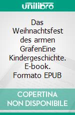 Das Weihnachtsfest des armen GrafenEine Kindergeschichte. E-book. Formato EPUB ebook