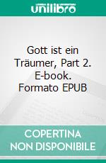 Gott ist ein Träumer, Part 2. E-book. Formato EPUB ebook