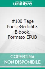 #100 Tage PoesieGedichte. E-book. Formato EPUB ebook