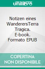 Notizen eines WanderersTerra Tragica. E-book. Formato EPUB ebook