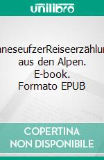 WonneseufzerReiseerzählungen aus den Alpen. E-book. Formato EPUB ebook