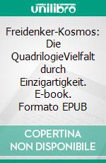 Freidenker-Kosmos: Die QuadrilogieVielfalt durch Einzigartigkeit. E-book. Formato EPUB ebook