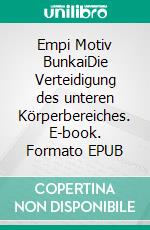 Empi Motiv BunkaiDie Verteidigung des unteren Körperbereiches. E-book. Formato EPUB ebook
