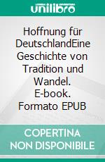 Hoffnung für DeutschlandEine Geschichte von Tradition und Wandel. E-book. Formato EPUB ebook