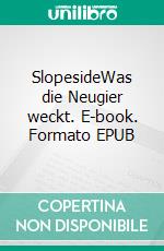 SlopesideWas die Neugier weckt. E-book. Formato EPUB ebook