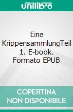 Eine KrippensammlungTeil 1. E-book. Formato EPUB ebook
