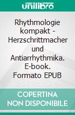Rhythmologie kompakt - Herzschrittmacher und Antiarrhythmika. E-book. Formato EPUB ebook