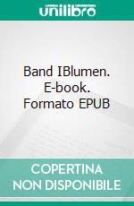 Band IBlumen. E-book. Formato EPUB ebook