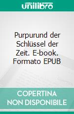 Purpurund der Schlüssel der Zeit. E-book. Formato EPUB ebook