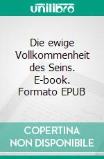 Die ewige Vollkommenheit des Seins. E-book. Formato EPUB ebook