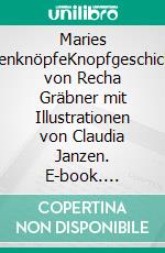 Maries KissenknöpfeKnopfgeschichten von Recha Gräbner mit Illustrationen von Claudia Janzen. E-book. Formato EPUB ebook