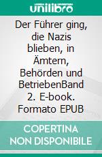 Der Führer ging, die Nazis blieben, in Ämtern, Behörden und BetriebenBand 2. E-book. Formato EPUB ebook