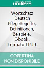 Wortschatz Deutsch PflegeBegriffe, Definitionen, Beispiele. E-book. Formato EPUB ebook