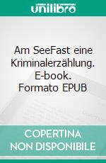 Am SeeFast eine Kriminalerzählung. E-book. Formato EPUB ebook