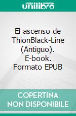 El ascenso de ThionBlack-Line (Antiguo). E-book. Formato EPUB ebook
