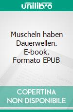 Muscheln haben Dauerwellen. E-book. Formato EPUB ebook