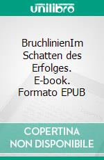 BruchlinienIm Schatten des Erfolges. E-book. Formato EPUB ebook
