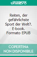 Reiten, der gefährlichste Sport der Welt?. E-book. Formato EPUB ebook