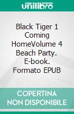 Black Tiger 1 Coming HomeVolume 4 Beach Party. E-book. Formato EPUB ebook