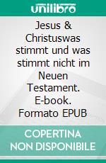 Jesus & Christuswas stimmt und was stimmt nicht im Neuen Testament. E-book. Formato EPUB ebook
