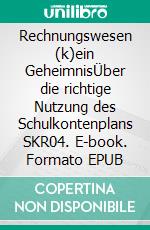 Rechnungswesen (k)ein GeheimnisÜber die richtige Nutzung des Schulkontenplans SKR04. E-book. Formato EPUB ebook
