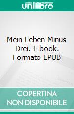Mein Leben Minus Drei. E-book. Formato EPUB ebook