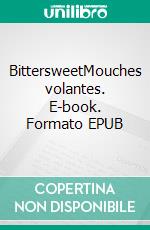 BittersweetMouches volantes. E-book. Formato EPUB ebook