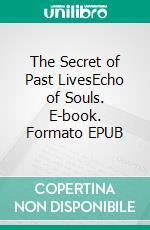 The Secret of Past LivesEcho of Souls. E-book. Formato EPUB ebook