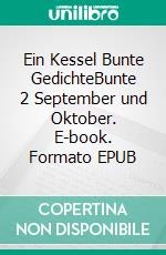Ein Kessel Bunte GedichteBunte 2 September und Oktober. E-book. Formato EPUB ebook