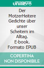 Der MotzerHeitere Gedichte über unser Scheitern im Alltag. E-book. Formato EPUB ebook