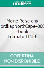 Meine Reise ans NordkapNorthCape4000. E-book. Formato EPUB ebook