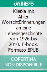 Kließla mit Ahler WorschtErinnerungen an eine Lebensgeschichte von 1926 bis 2010. E-book. Formato EPUB ebook