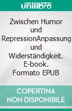 Zwischen Humor und RepressionAnpassung und Widerständigkeit. E-book. Formato EPUB ebook